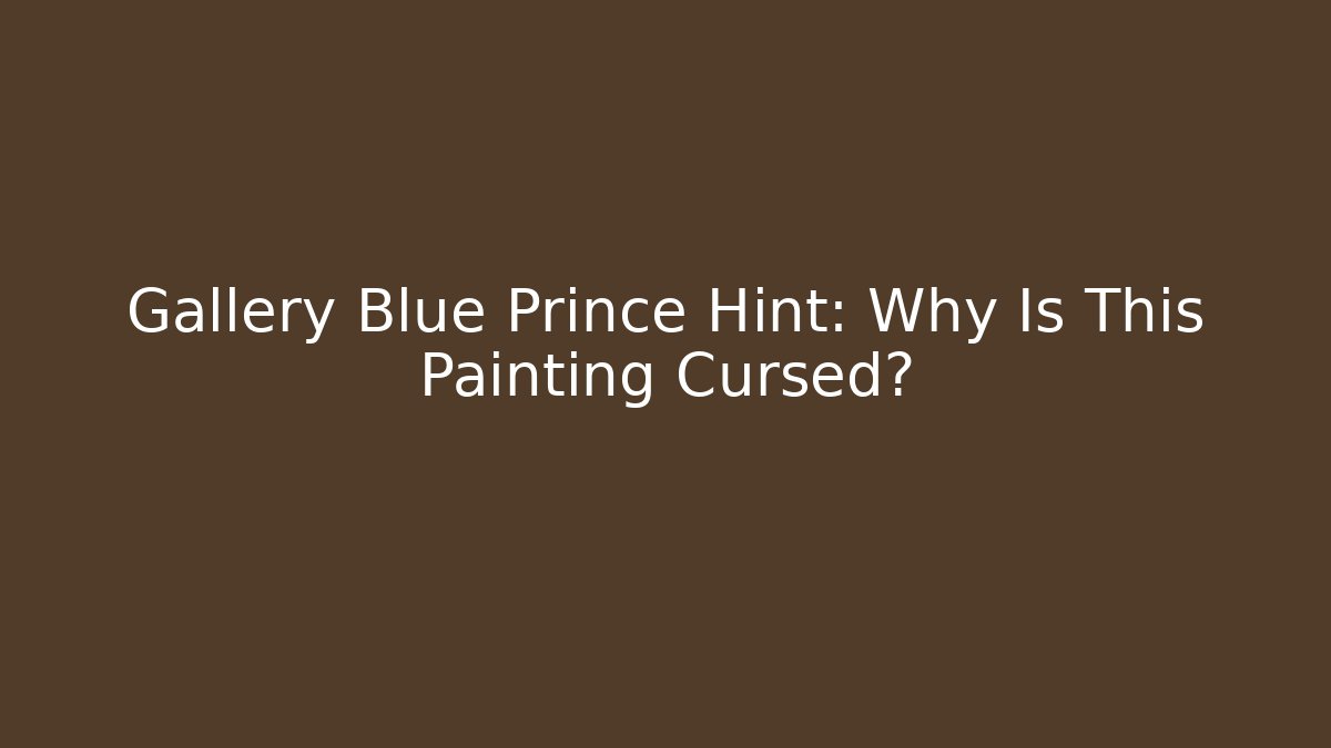 Gallery Blue Prince Hint: Why Is This Painting Cursed?