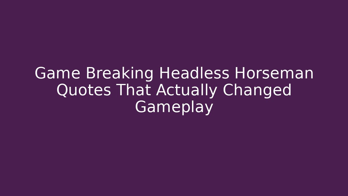 Game Breaking Headless Horseman Quotes That Actually Changed Gameplay