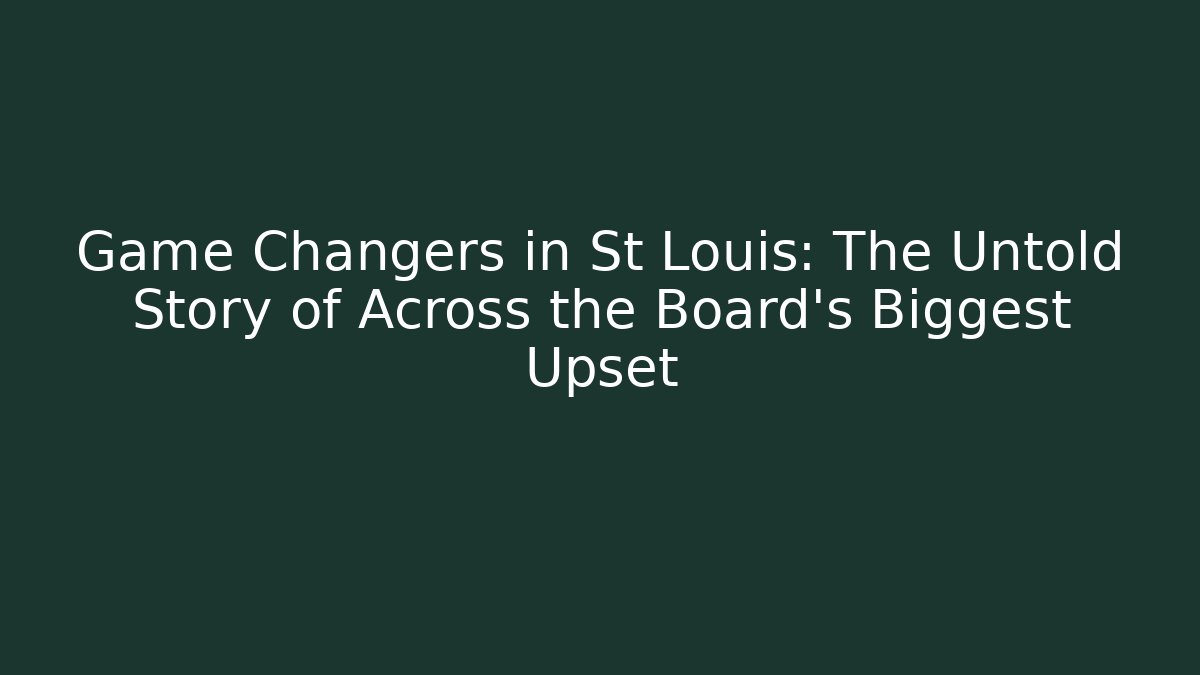 Game Changers in St Louis: The Untold Story of Across the Board's Biggest Upset
