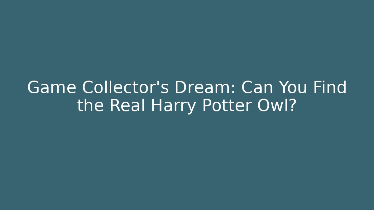 Game Collector’s Dream: Can You Find the Real Harry Potter Owl?