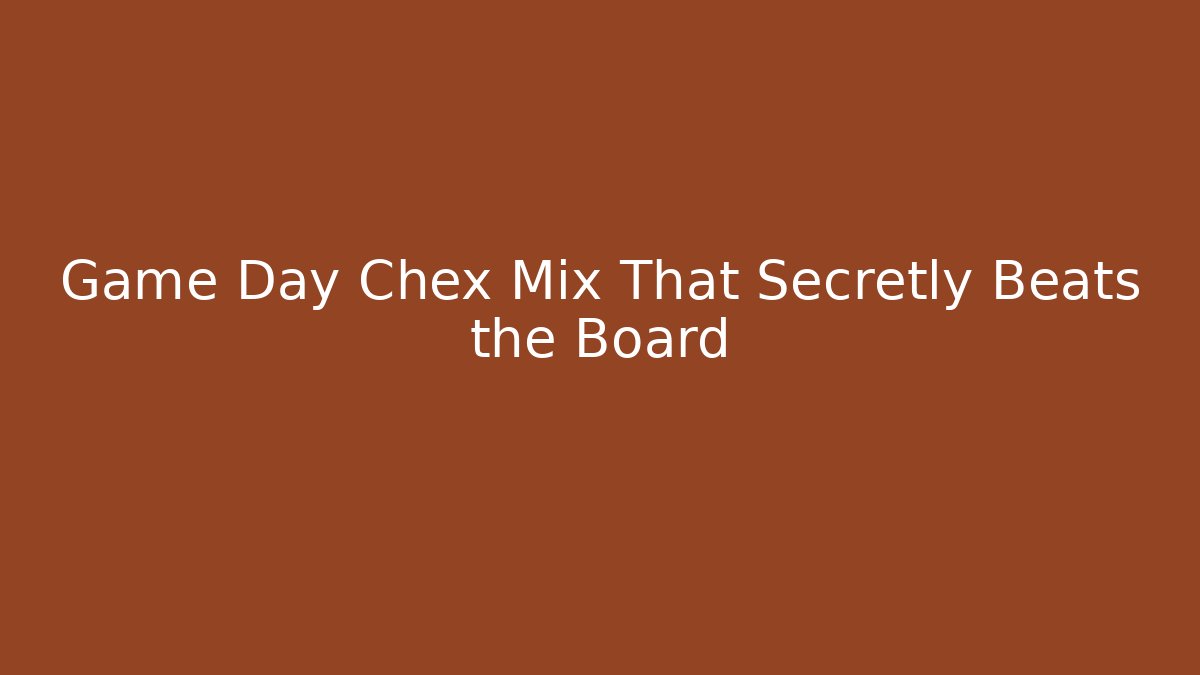 Game Day Chex Mix That Secretly Beats the Board