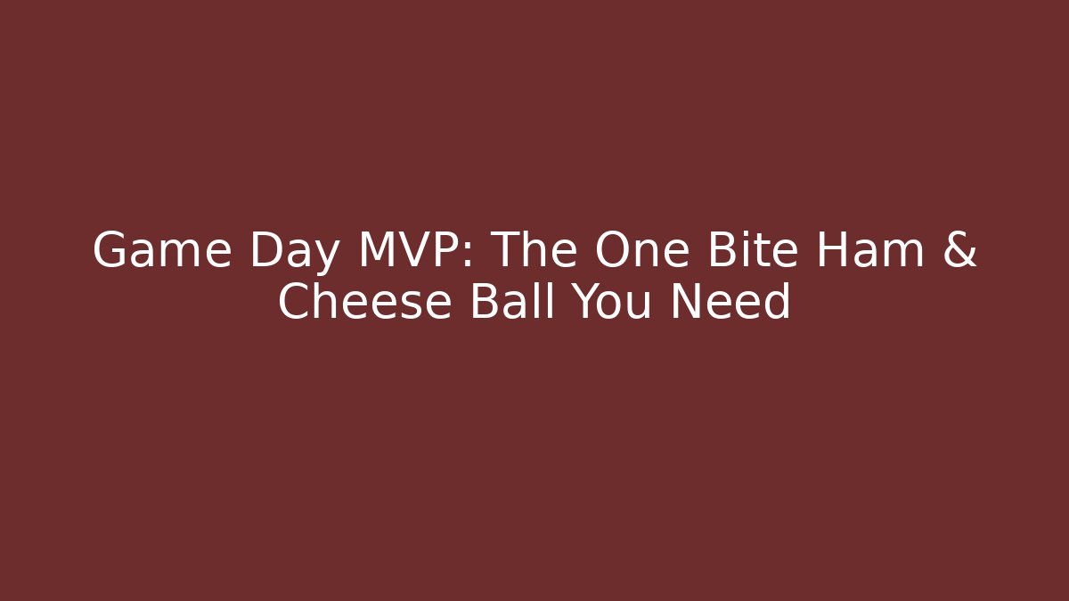 Game Day MVP: The One Bite Ham & Cheese Ball You Need