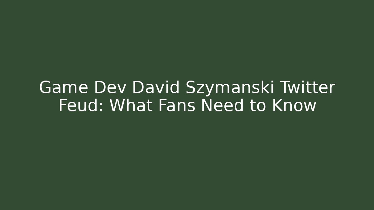 Game Dev David Szymanski Twitter Feud: What Fans Need to Know