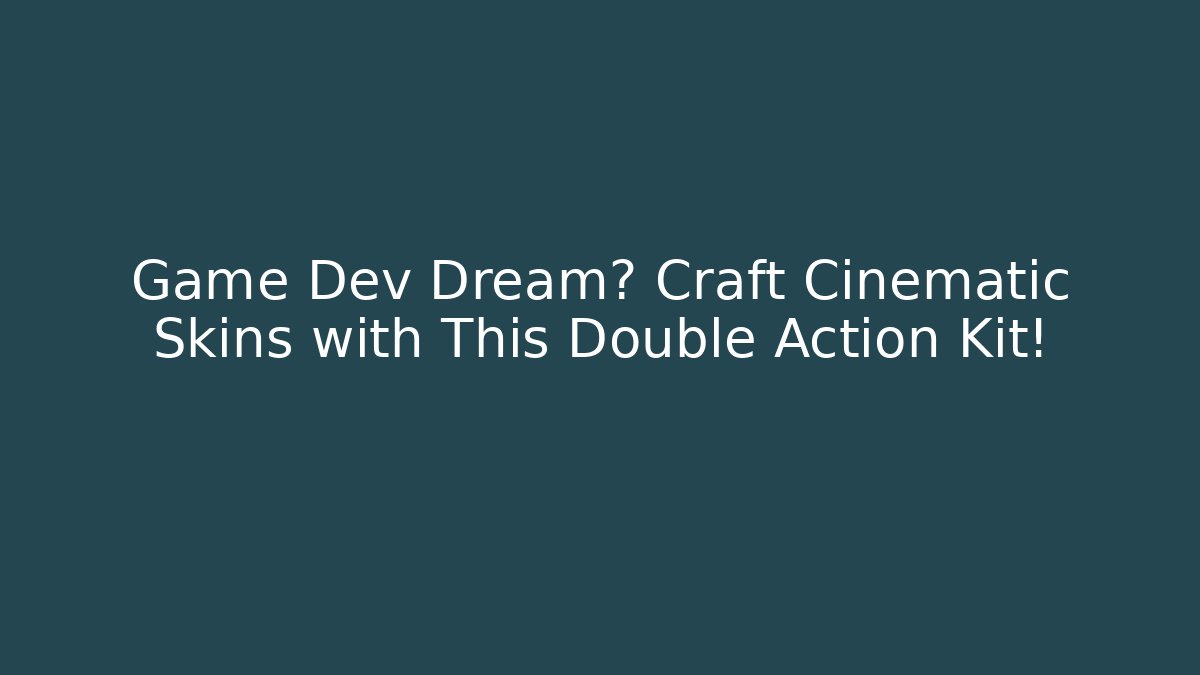 Game Dev Dream? Craft Cinematic Skins with This Double Action Kit!
