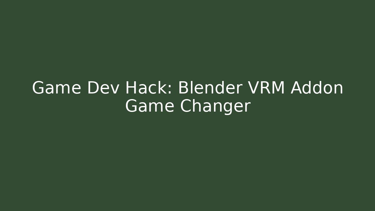 Game Dev Hack: Blender VRM Addon Game Changer - Vintage E-Juice