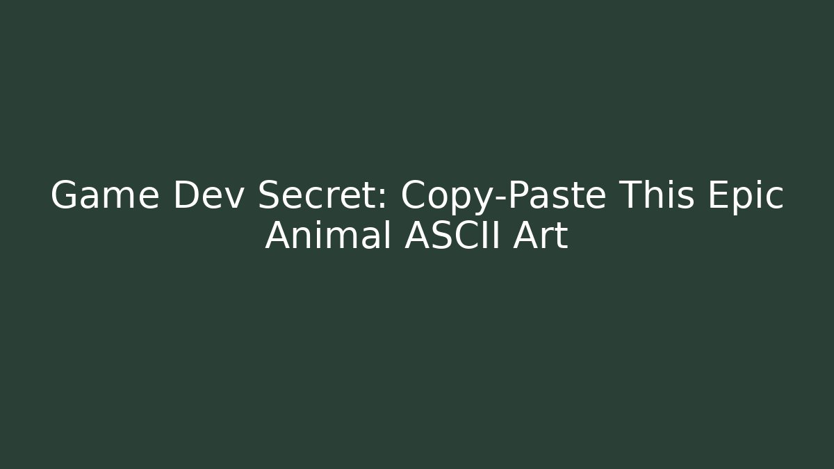 Game Dev Secret: Copy-Paste This Epic Animal ASCII Art