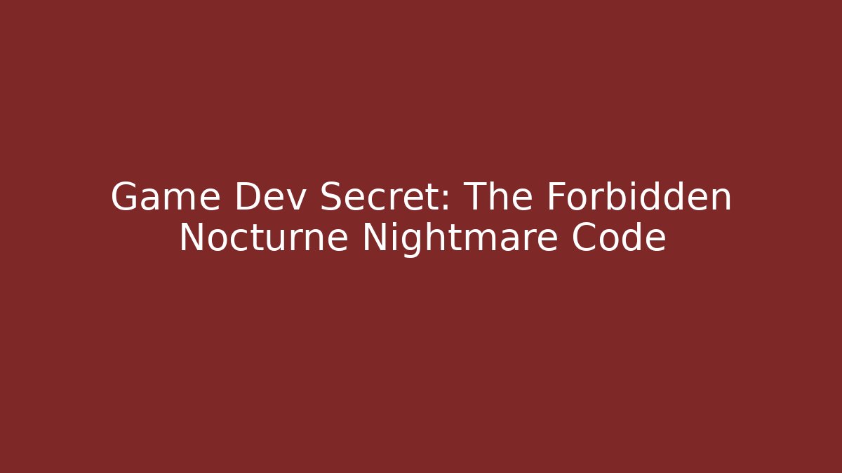 Game Dev Secret: The Forbidden Nocturne Nightmare Code