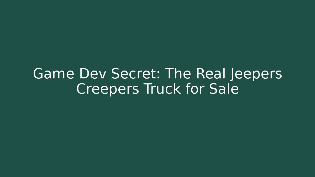 Game Dev Secret: The Real Jeepers Creepers Truck for Sale