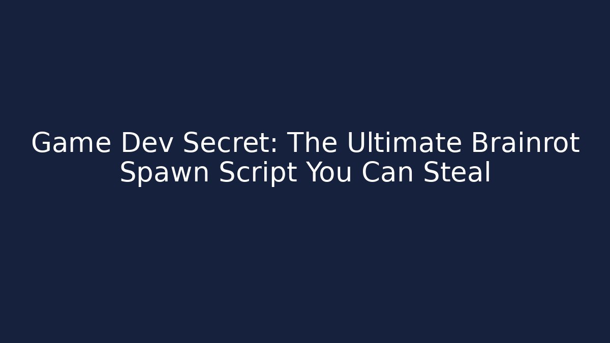 Game Dev Secret: The Ultimate Brainrot Spawn Script You Can Steal - Vintage E-Juice