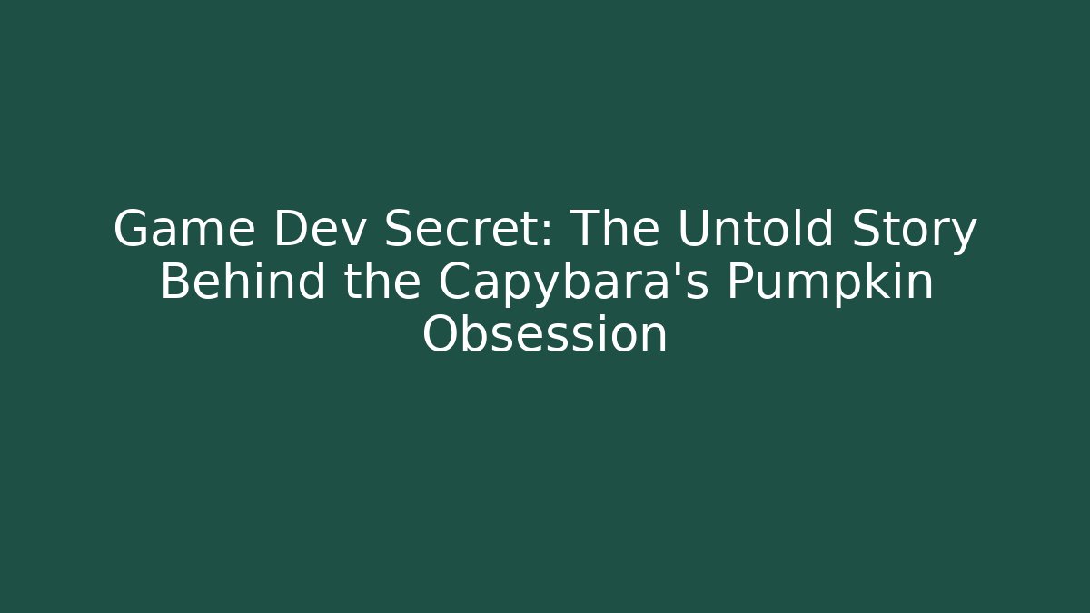 Game Dev Secret: The Untold Story Behind the Capybara's Pumpkin Obsession - Vintage E-Juice