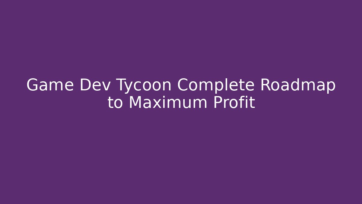 Game Dev Tycoon Complete Roadmap to Maximum Profit - Vintage E-Juice