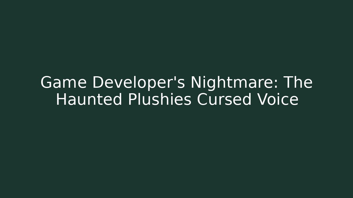 Game Developer's Nightmare: The Haunted Plushies Cursed Voice - Vintage E-Juice