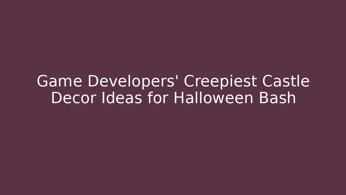 Game Developers' Creepiest Castle Decor Ideas for Halloween Bash