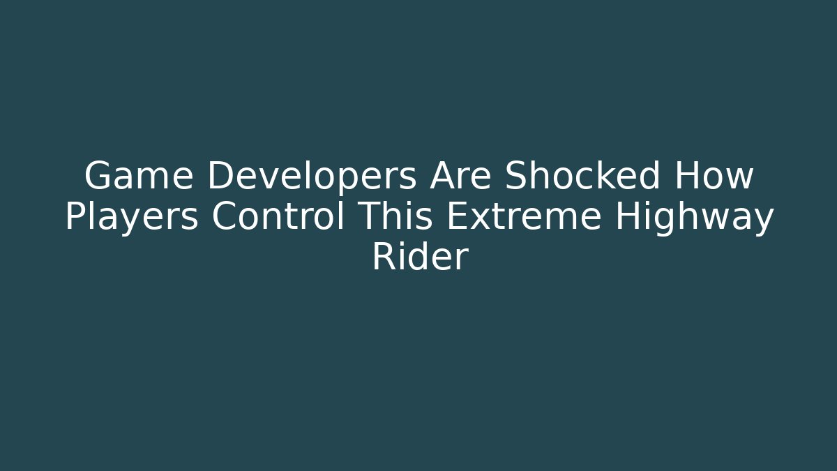 Game Developers Are Shocked How Players Control This Extreme Highway Rider