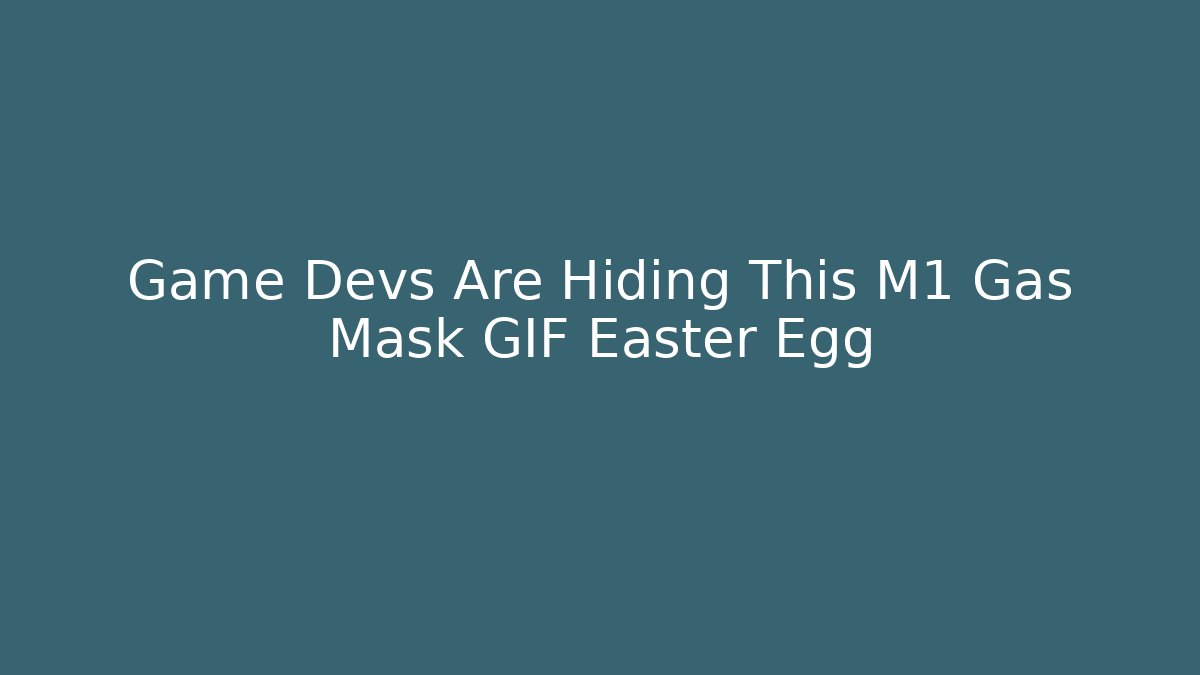 Game Devs Are Hiding This M1 Gas Mask GIF Easter Egg