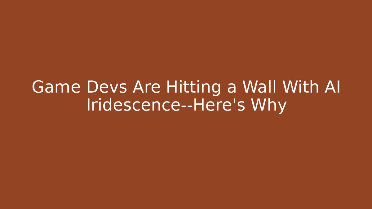 Game Devs Are Hitting a Wall With AI Iridescence—Here’s Why - Vintage E-Juice