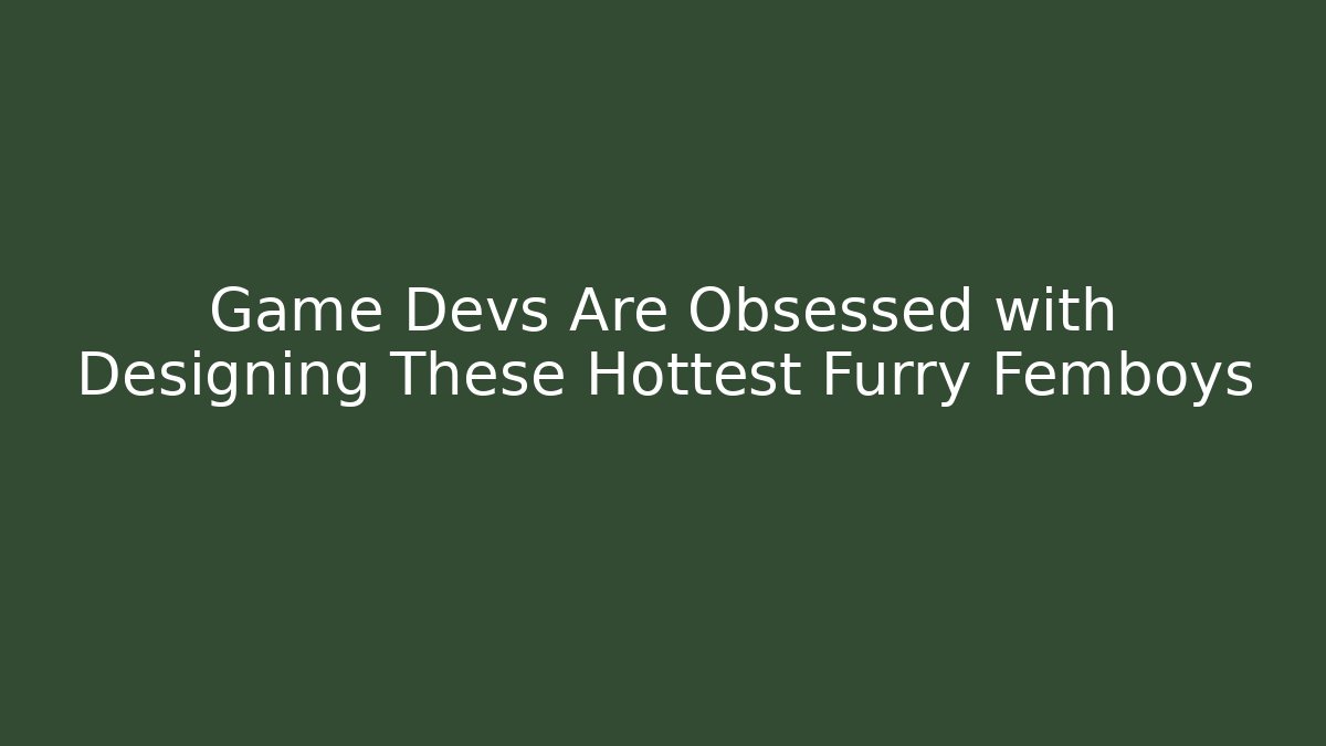 Game Devs Are Obsessed with Designing These Hottest Furry Femboys