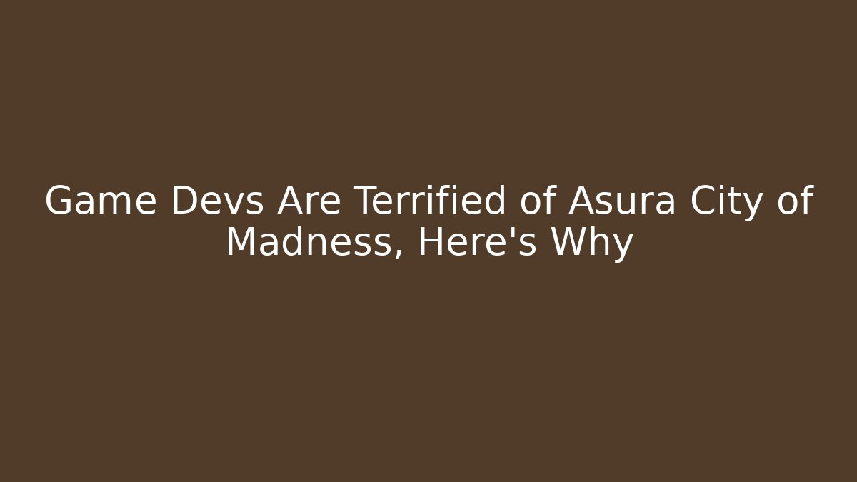 Game Devs Are Terrified of Asura City of Madness, Here's Why
