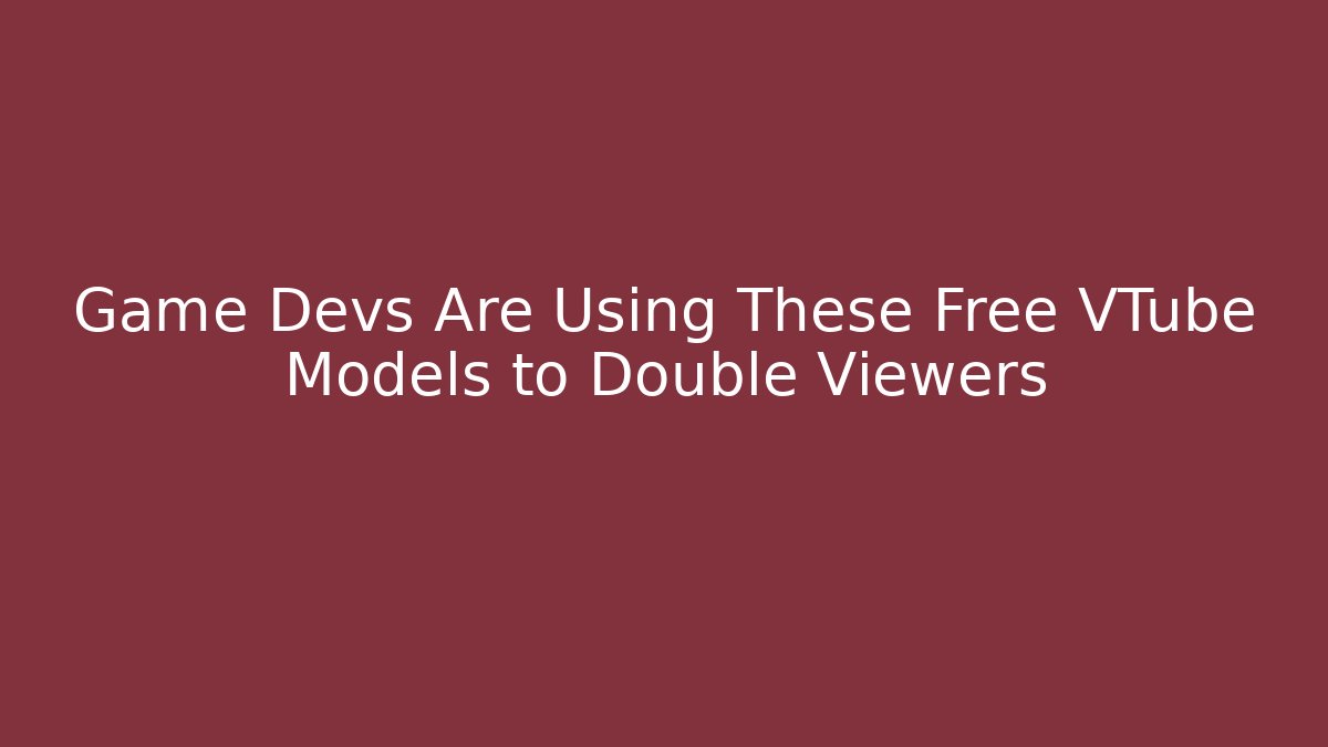 Game Devs Are Using These Free VTube Models to Double Viewers