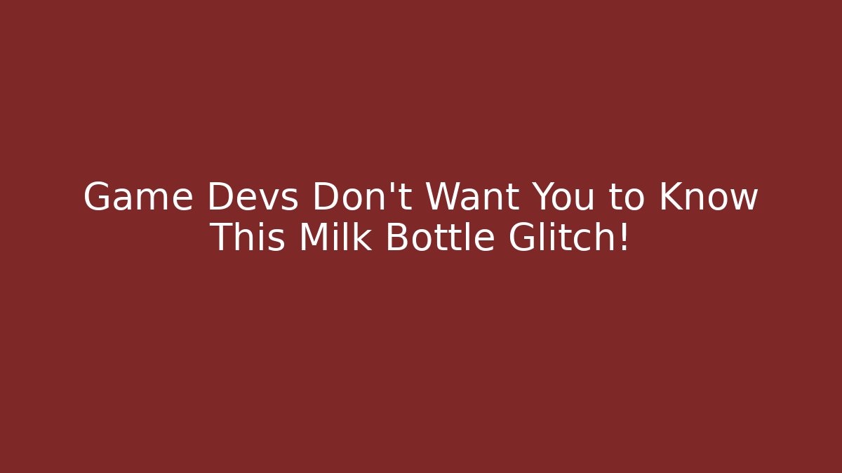 Game Devs Don't Want You to Know This Milk Bottle Glitch!