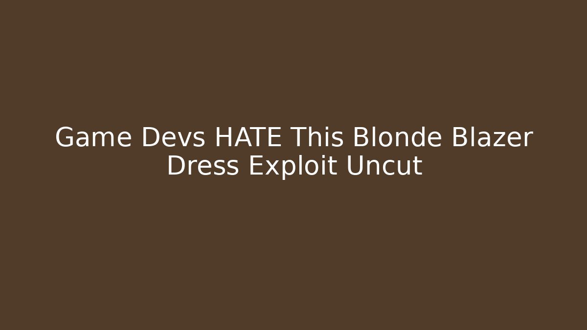 Game Devs HATE This Blonde Blazer Dress Exploit Uncut