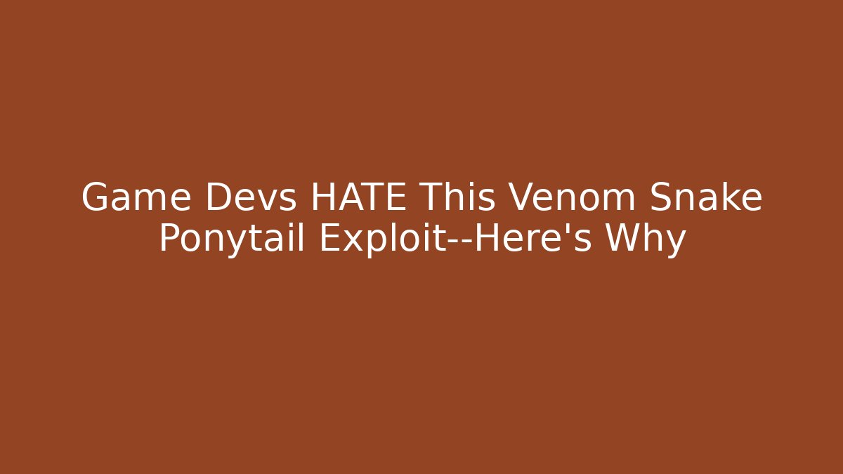 Game Devs HATE This Venom Snake Ponytail Exploit—Here's Why