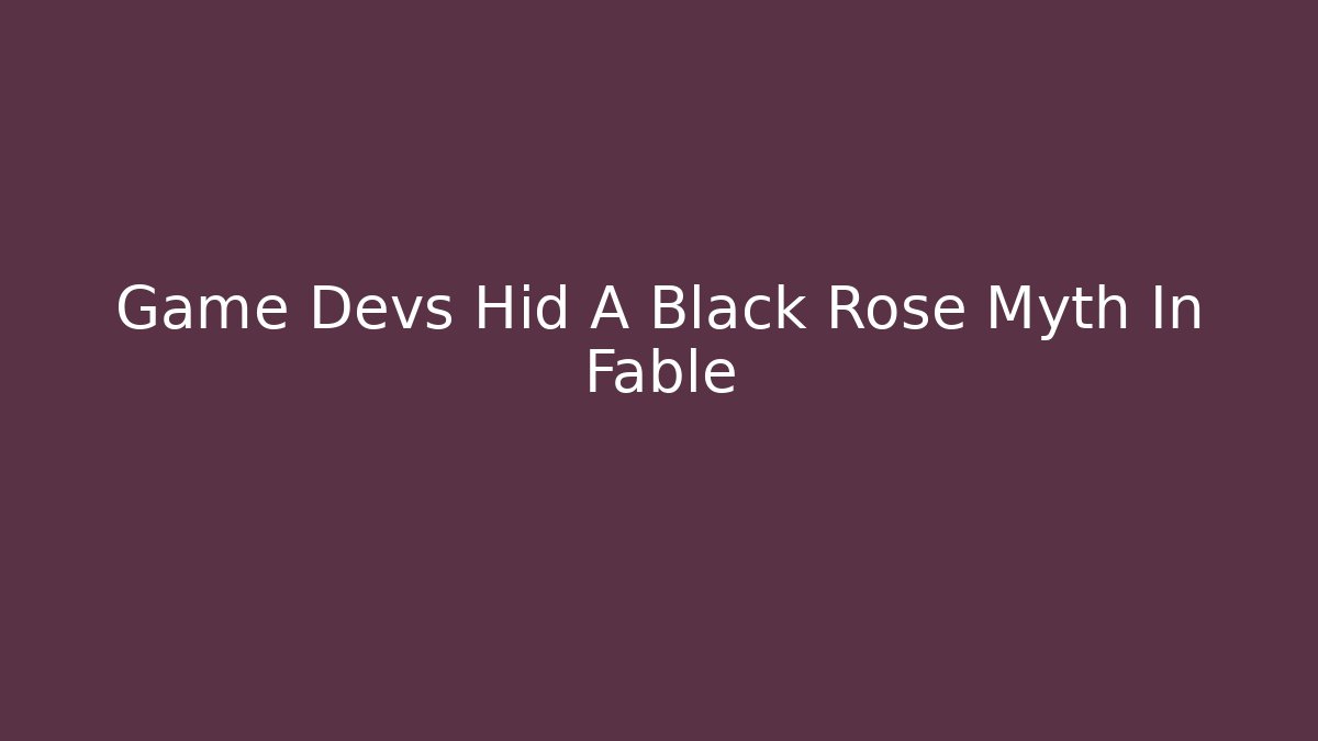Game Devs Hid A Black Rose Myth In Fable - Vintage E-Juice