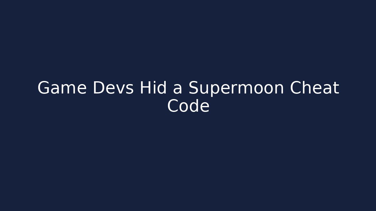 Game Devs Hid a Supermoon Cheat Code