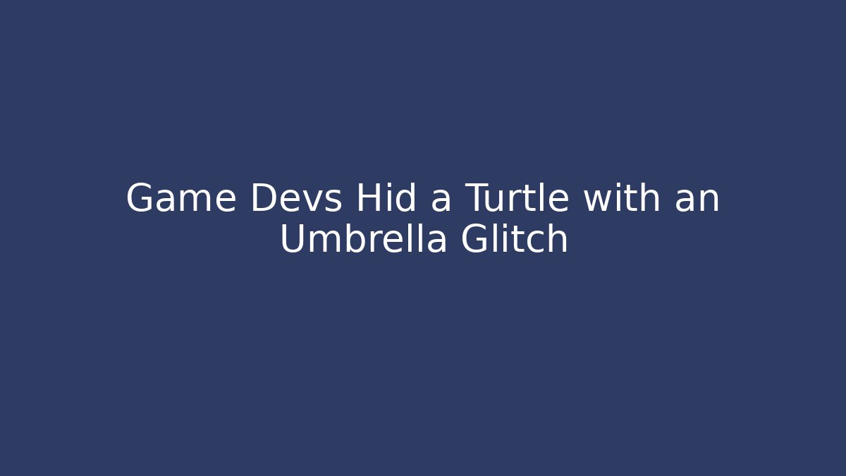 Game Devs Hid a Turtle with an Umbrella Glitch