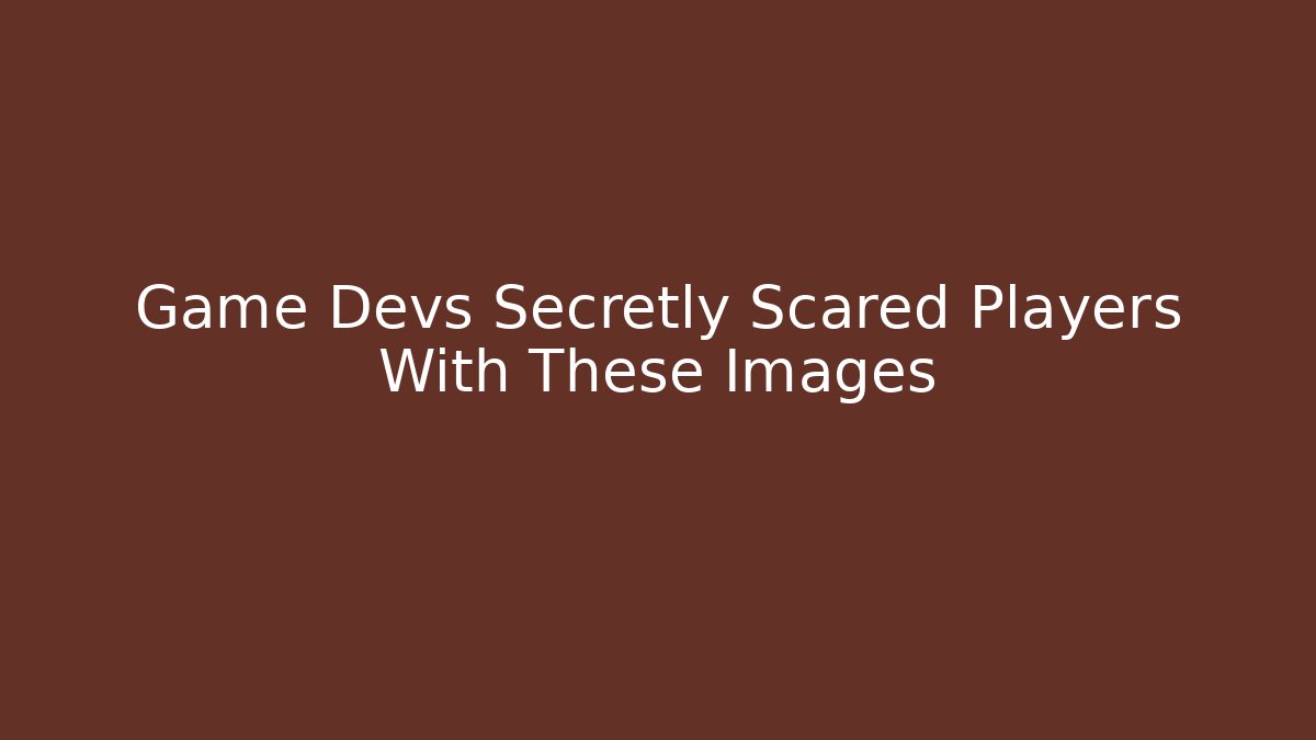 Game Devs Secretly Scared Players With These Images - Vintage E-Juice