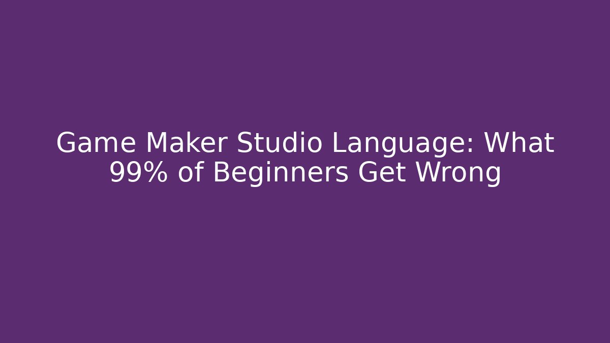 Game Maker Studio Language: What 99% of Beginners Get Wrong - Vintage E-Juice