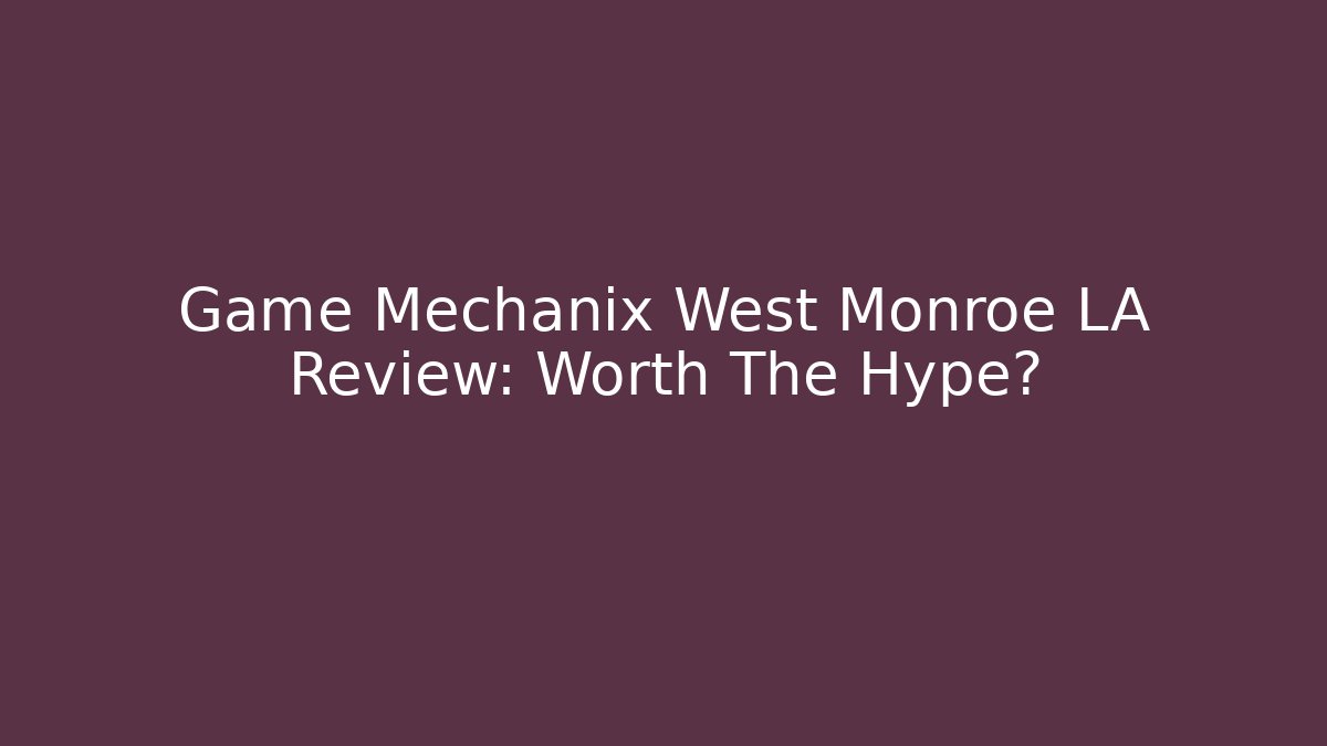 Game Mechanix West Monroe LA Review: Worth The Hype? - Vintage E-Juice