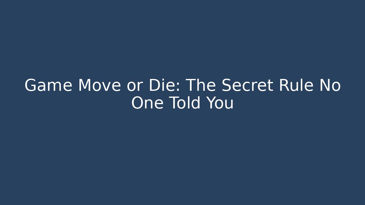 Game Move or Die: The Secret Rule No One Told You