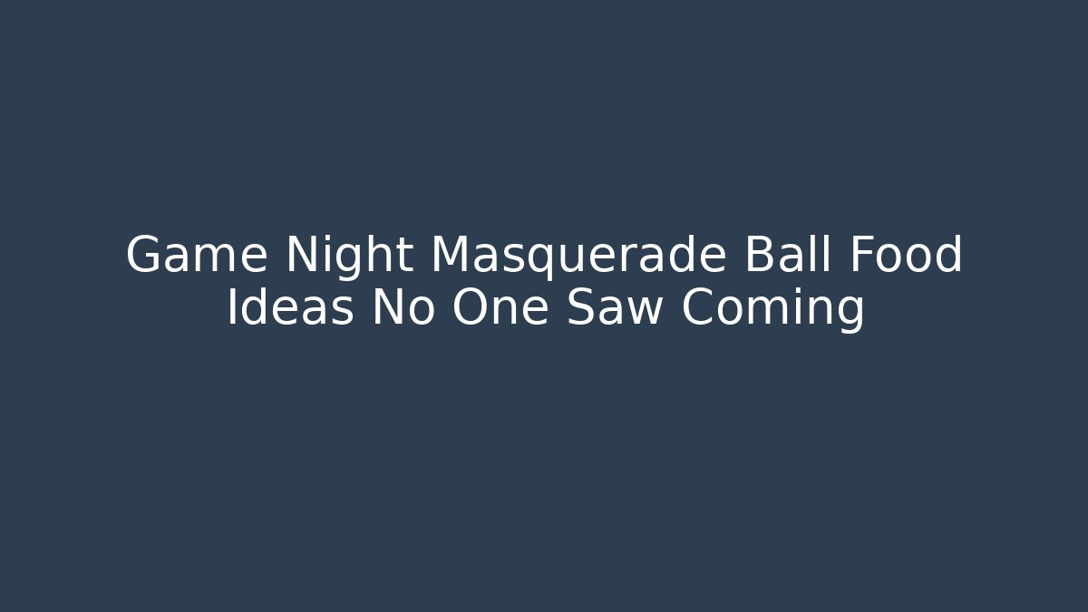 Game Night Masquerade Ball Food Ideas No One Saw Coming - Vintage E-Juice
