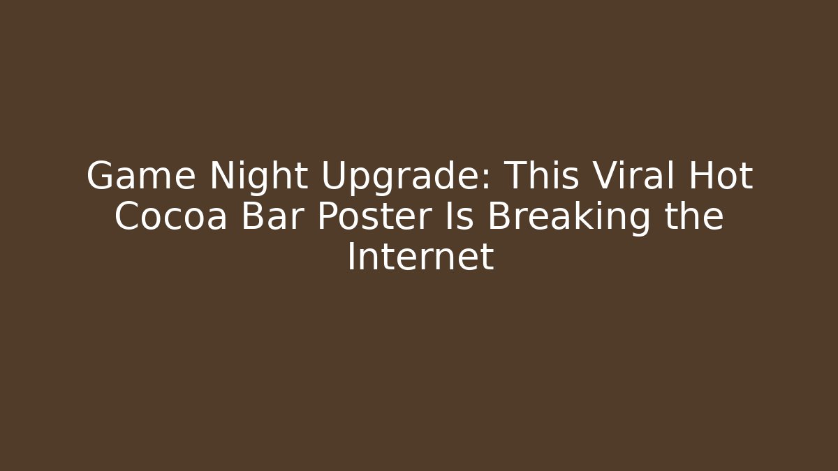 Game Night Upgrade: This Viral Hot Cocoa Bar Poster Is Breaking the Internet