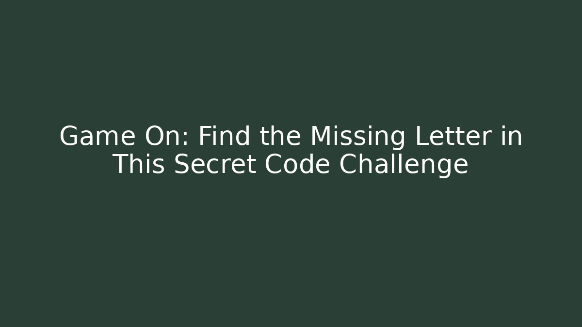 Game On: Find the Missing Letter in This Secret Code Challenge - Vintage E-Juice