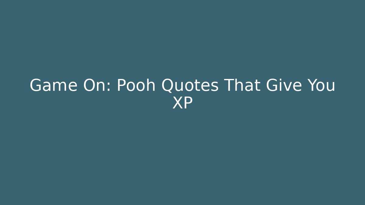 Game On: Pooh Quotes That Give You XP