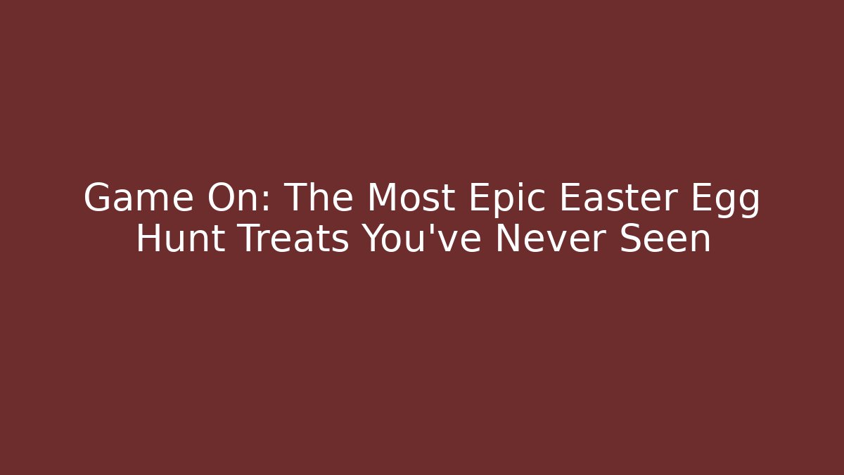 Game On: The Most Epic Easter Egg Hunt Treats You’ve Never Seen