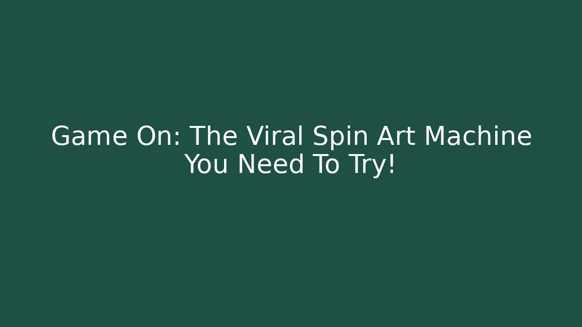 Game On: The Viral Spin Art Machine You Need To Try!