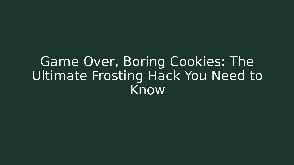 Game Over, Boring Cookies: The Ultimate Frosting Hack You Need to Know