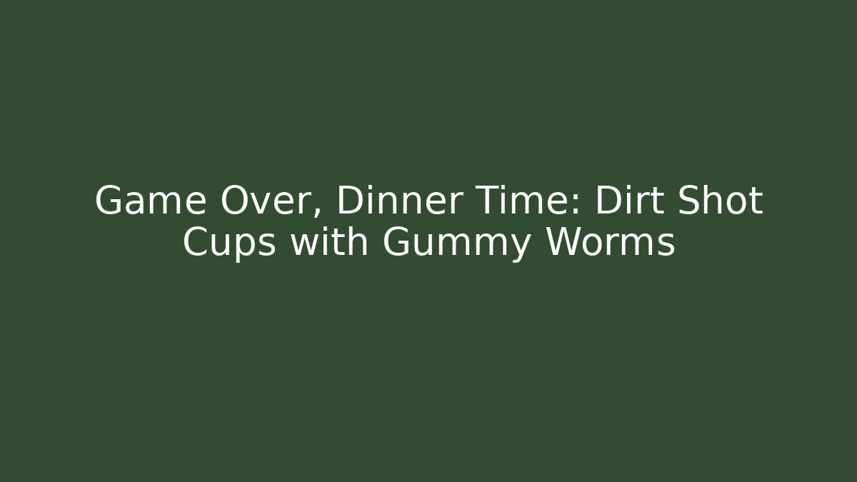 Game Over, Dinner Time: Dirt Shot Cups with Gummy Worms