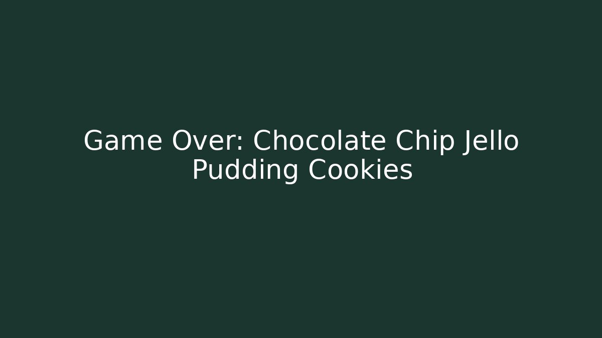 Game Over: Chocolate Chip Jello Pudding Cookies