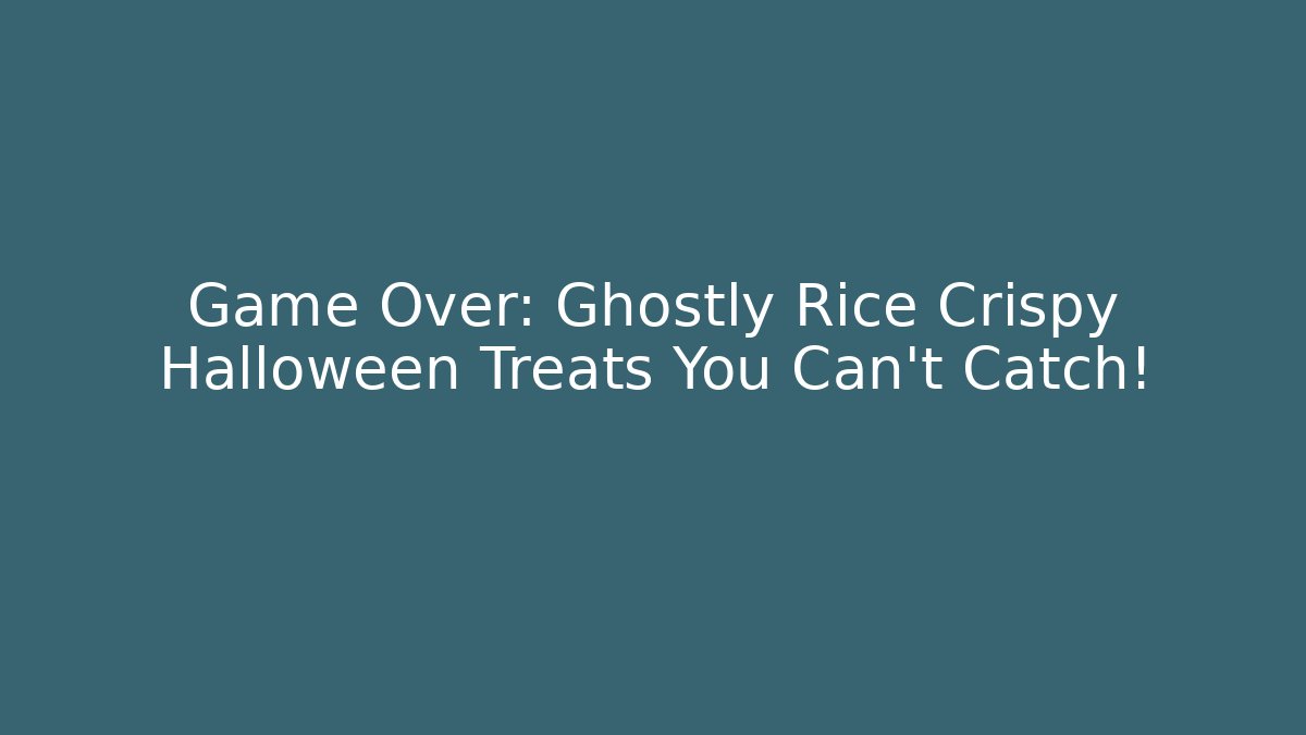Game Over: Ghostly Rice Crispy Halloween Treats You Can't Catch!
