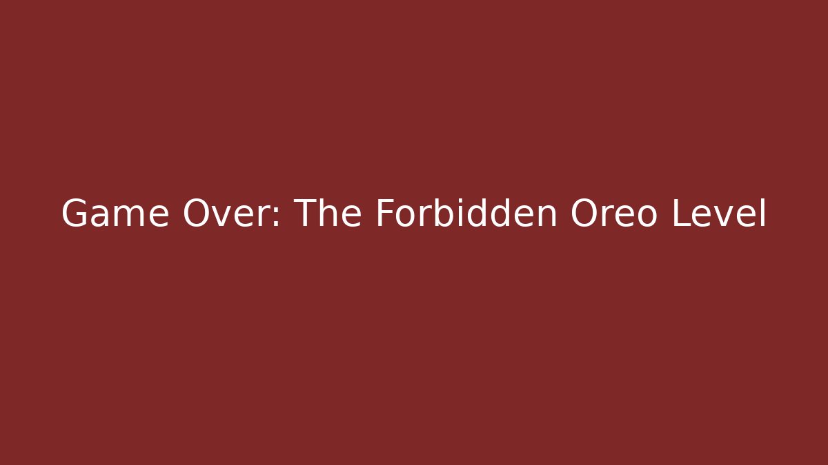 Game Over: The Forbidden Oreo Level
