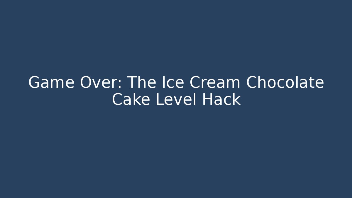 Game Over: The Ice Cream Chocolate Cake Level Hack - Vintage E-Juice