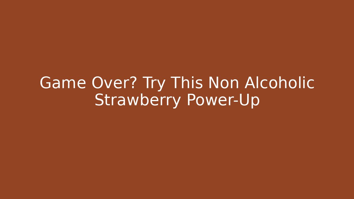 Game Over? Try This Non Alcoholic Strawberry Power-Up - Vintage E-Juice