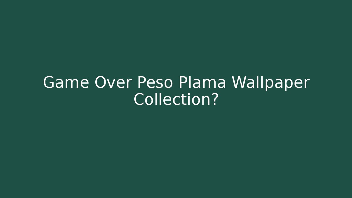 Game Over Peso Plama Wallpaper Collection? - Vintage E-Juice