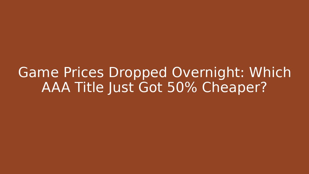 Game Prices Dropped Overnight: Which AAA Title Just Got 50% Cheaper? - Vintage E-Juice