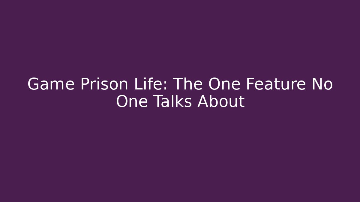 Game Prison Life: The One Feature No One Talks About