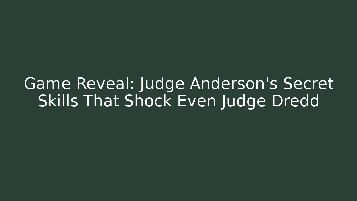 Game Reveal: Judge Anderson's Secret Skills That Shock Even Judge Dredd